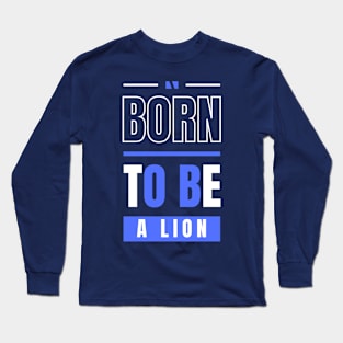 BORN TO BE A LION Long Sleeve T-Shirt